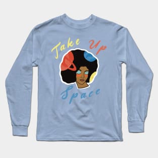 Take Up Space! Long Sleeve T-Shirt